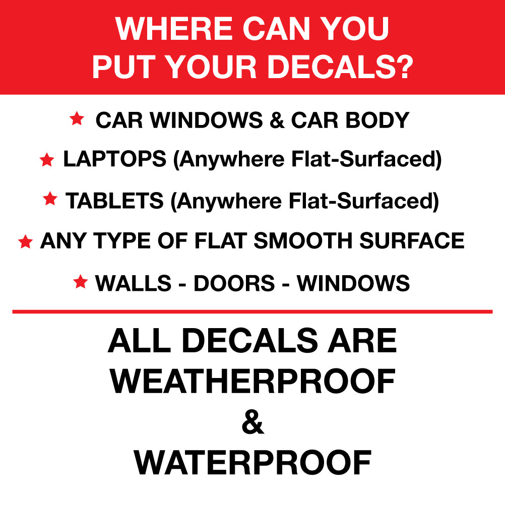 This picture says where you can put your decals. Car windows, car bodies, laptops, flat surfaces, and more.