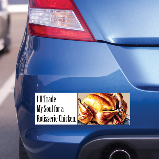 Blue car with a humorous bumper sticker featuring a rotisserie chicken and text. It says "I'll Trade My Soul for a Rotisserie Chicken".